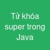 Từ khóa super trong Java