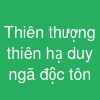 Thiên thượng thiên hạ duy ngã độc tôn