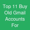 Top 11 Buy Old Gmail Accounts For