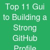 Top 11 Gui to Building a Strong GitHub Profile