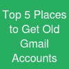 Top 5 Places to Get Old Gmail Accounts