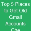 Top 5 Places to Get Old Gmail Accounts Che