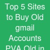 Top 5 Sites to Buy Old gmail Accounts (PVA & Old) in the US