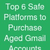 Top 6 Safe Platforms to Purchase Aged Gmail Accounts
