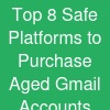 Top 8 Safe Platforms to Purchase Aged Gmail Accounts