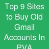 Top 9 Sites to Buy Old Gmail Accounts In (PVA