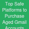 Top  Safe Platforms to Purchase Aged Gmail Accounts