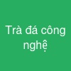 Trà đá công nghệ