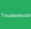 Troubleshooting