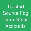 Trusted Source Fog Term Gmail Accounts
