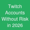 Twitch Accounts Without Risk in 2026