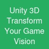 Unity 3D Transform Your Game Vision