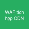 WAF tích hợp CDN