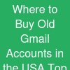 Where to Buy Old Gmail Accounts in the USA: Top Trusted Sellers