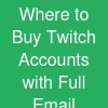 Where to Buy Twitch Accounts with Full Email Access