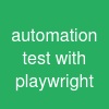 automation test with playwright