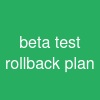 beta test rollback plan