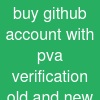 buy github account with pva verification (old and new)