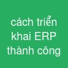 cách triển khai ERP thành công