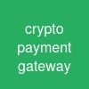crypto payment gateway