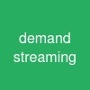 demand streaming