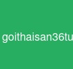 goithaisan36tuan