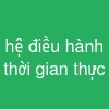 hệ điều hành thời gian thực