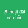 kỹ thuật đặt câu hỏi