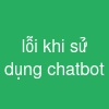 lỗi khi sử dụng chatbot