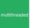 multi-threaded
