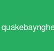 quakebaynghe