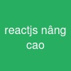 reactjs nâng cao