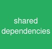 shared dependencies