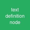 text definition node