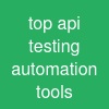 top api testing automation tools