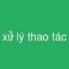 xử lý thao tác