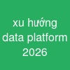 xu hướng data platform 2026