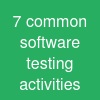 7 common software testing activities