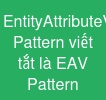 Entity-Attribute-Value Pattern viết tắt là EAV Pattern
