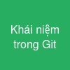 Khái niệm trong Git