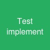 Test implement