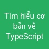 Tìm hiểu cơ bản về TypeScript