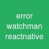 error watchman react-native
