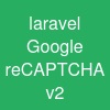 laravel Google reCAPTCHA v2