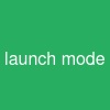 launch mode