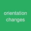 orientation changes