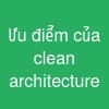 Ưu điểm của clean architecture