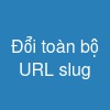 Đổi toàn bộ URL slug