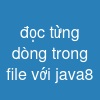 đọc từng dòng trong file với java8