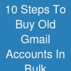 10 Steps To Buy Old Gmail Accounts In Bulk